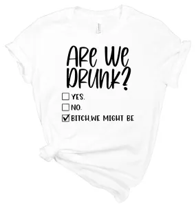 Are We Drunk T-Shirt